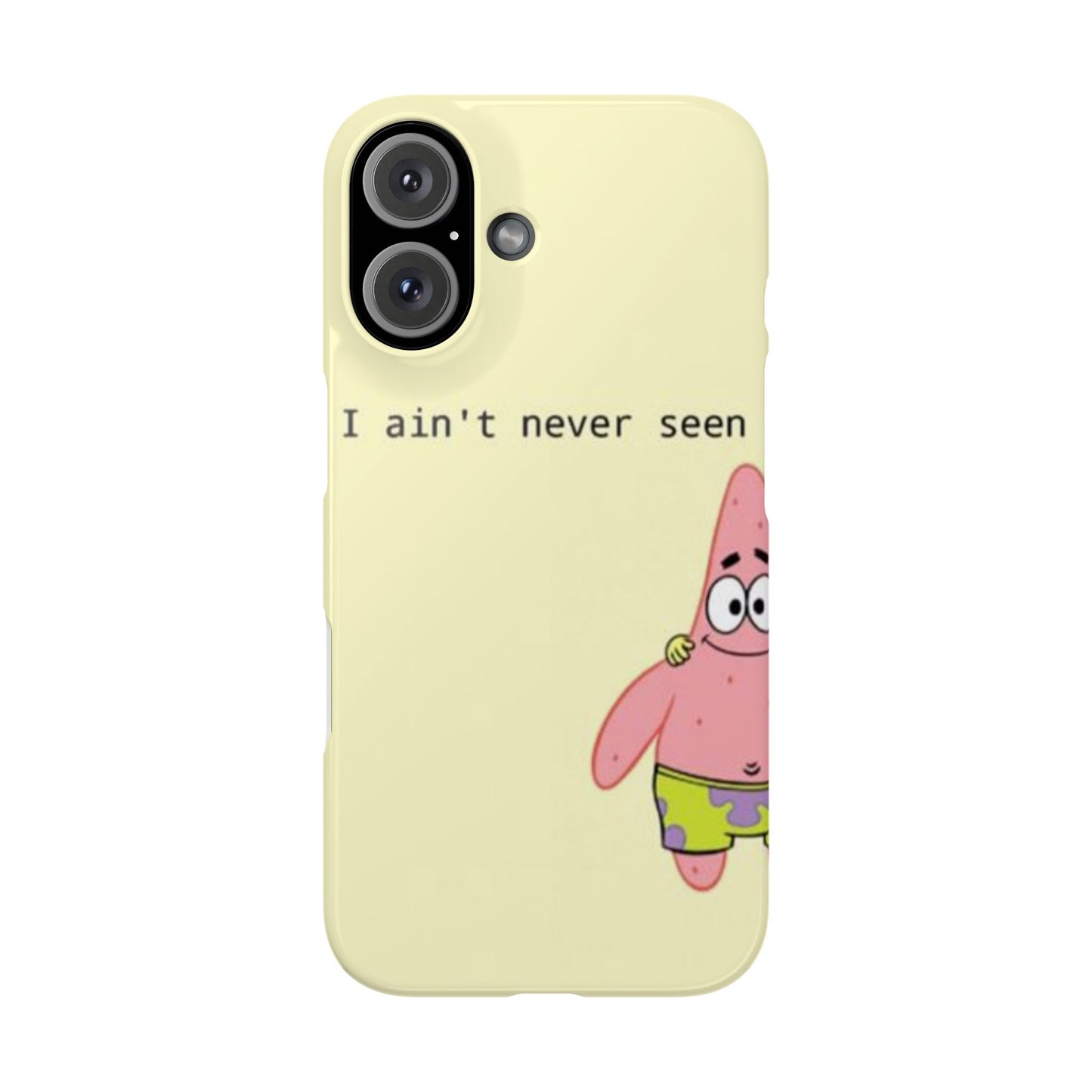 Funny Patrick Star Slim Phone Case - "I Ain't Never Seen" Design