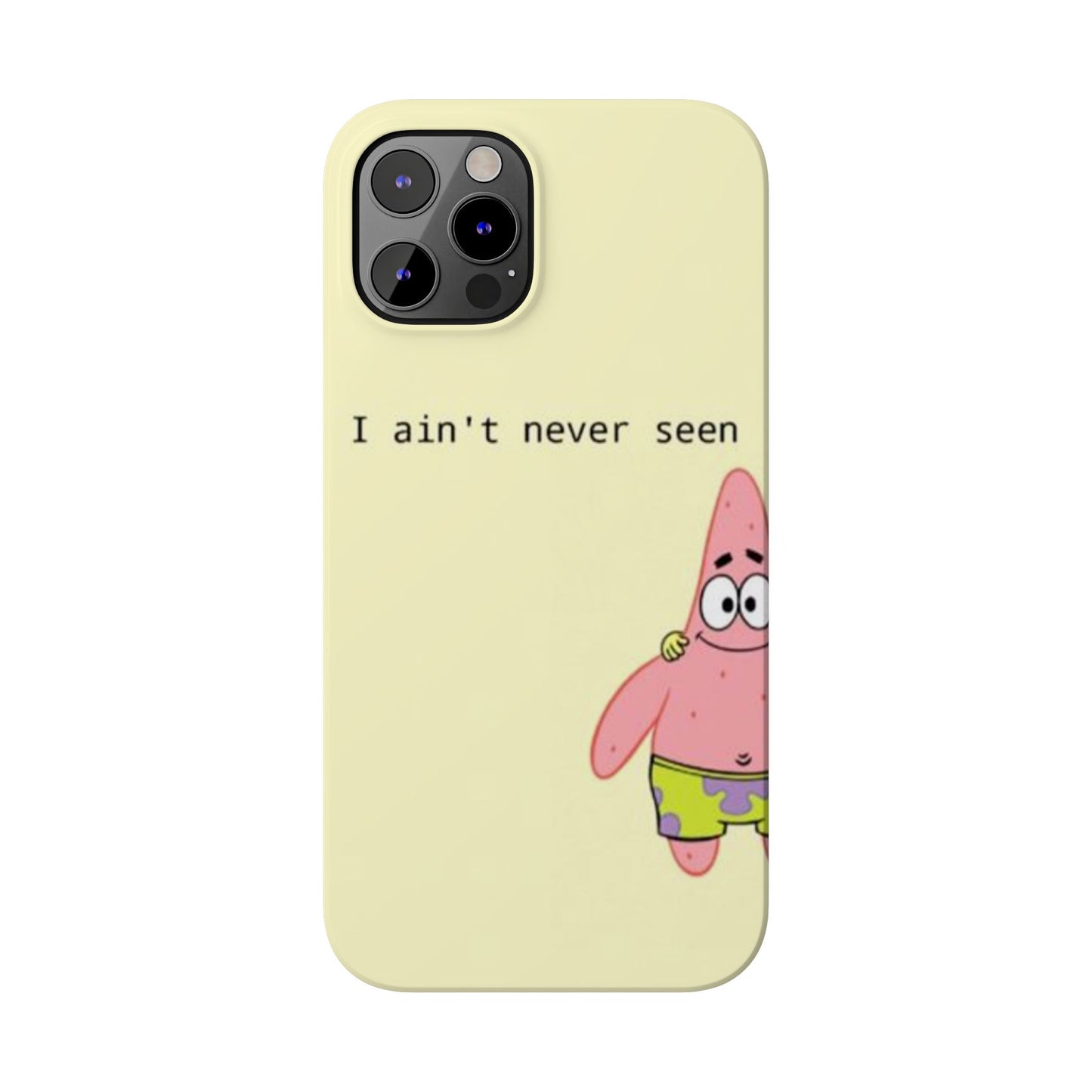 Funny Patrick Star Slim Phone Case - "I Ain't Never Seen" Design