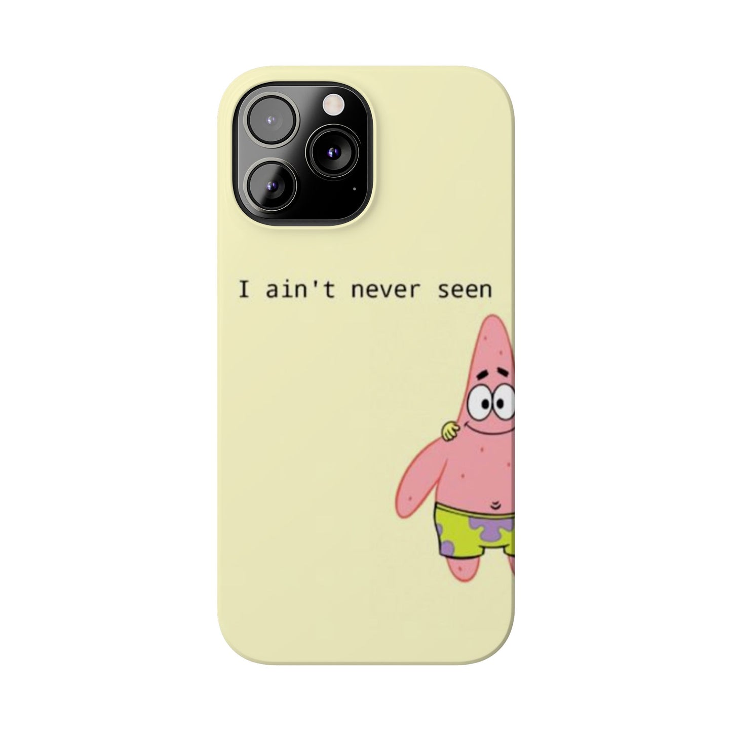 Funny Patrick Star Slim Phone Case - "I Ain't Never Seen" Design