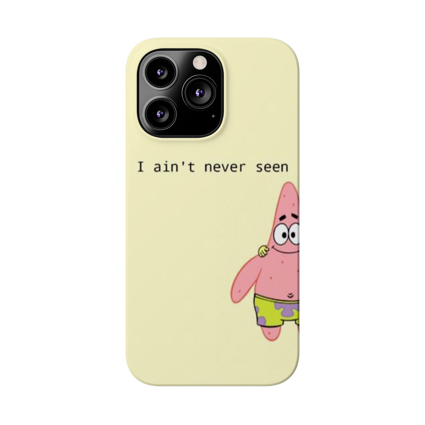 Funny Patrick Star Slim Phone Case - "I Ain't Never Seen" Design