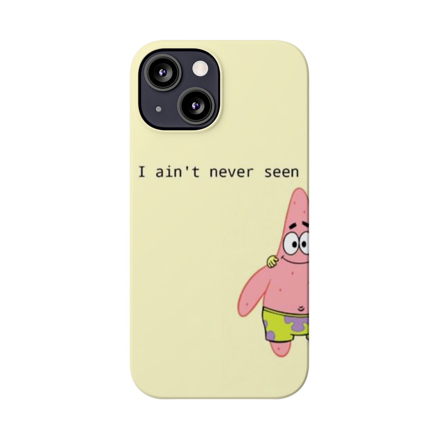 Funny Patrick Star Slim Phone Case - "I Ain't Never Seen" Design