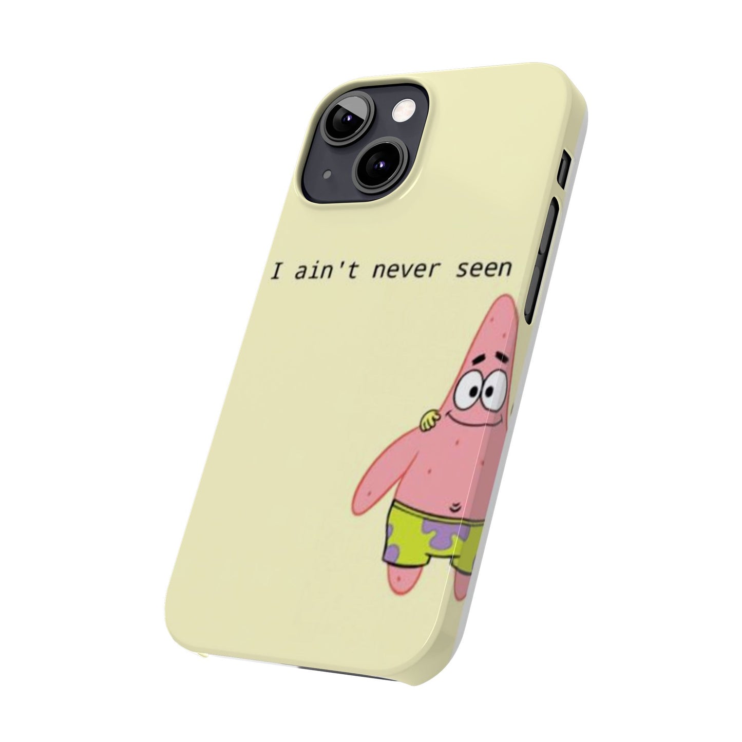 Funny Patrick Star Slim Phone Case - "I Ain't Never Seen" Design