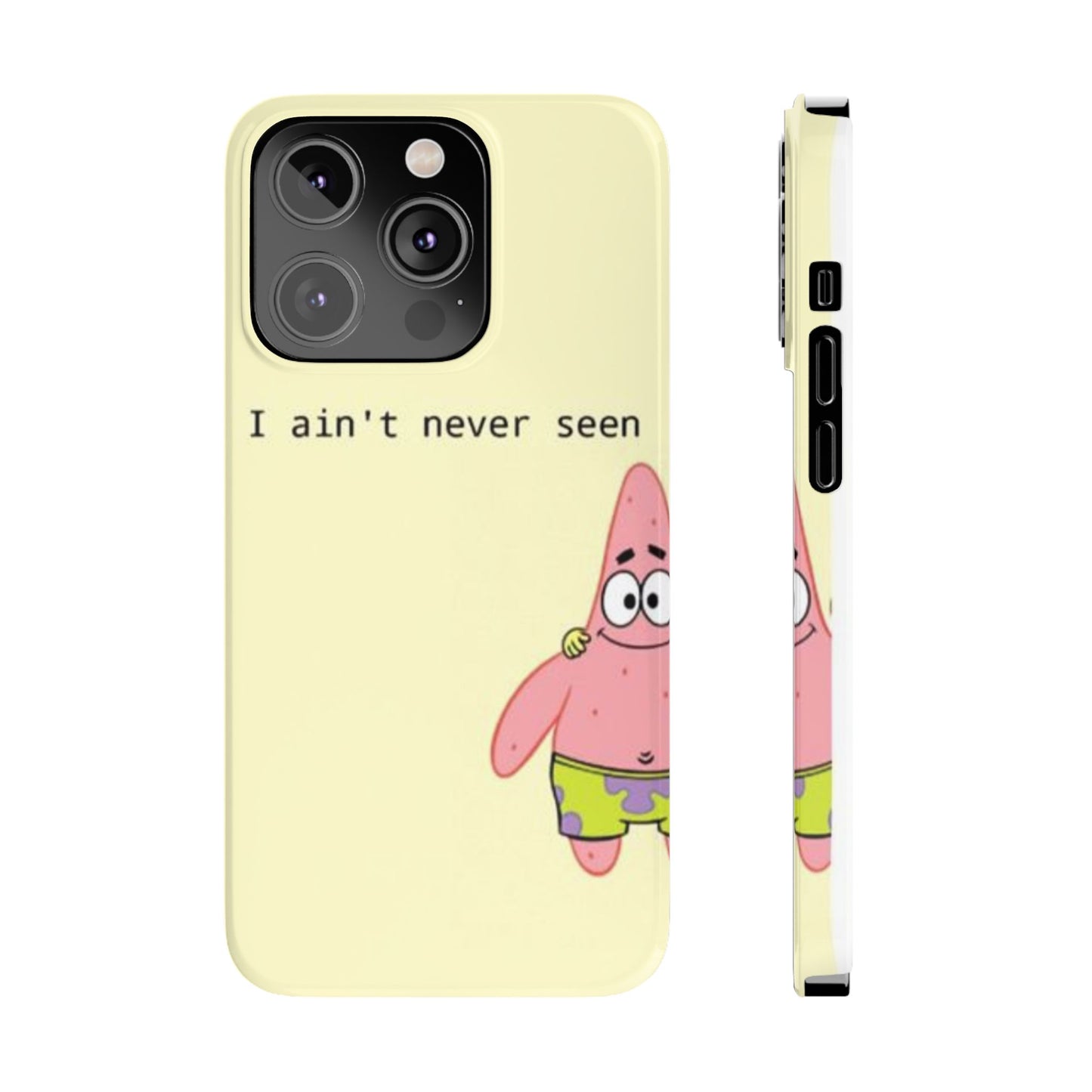 Funny Patrick Star Slim Phone Case - "I Ain't Never Seen" Design