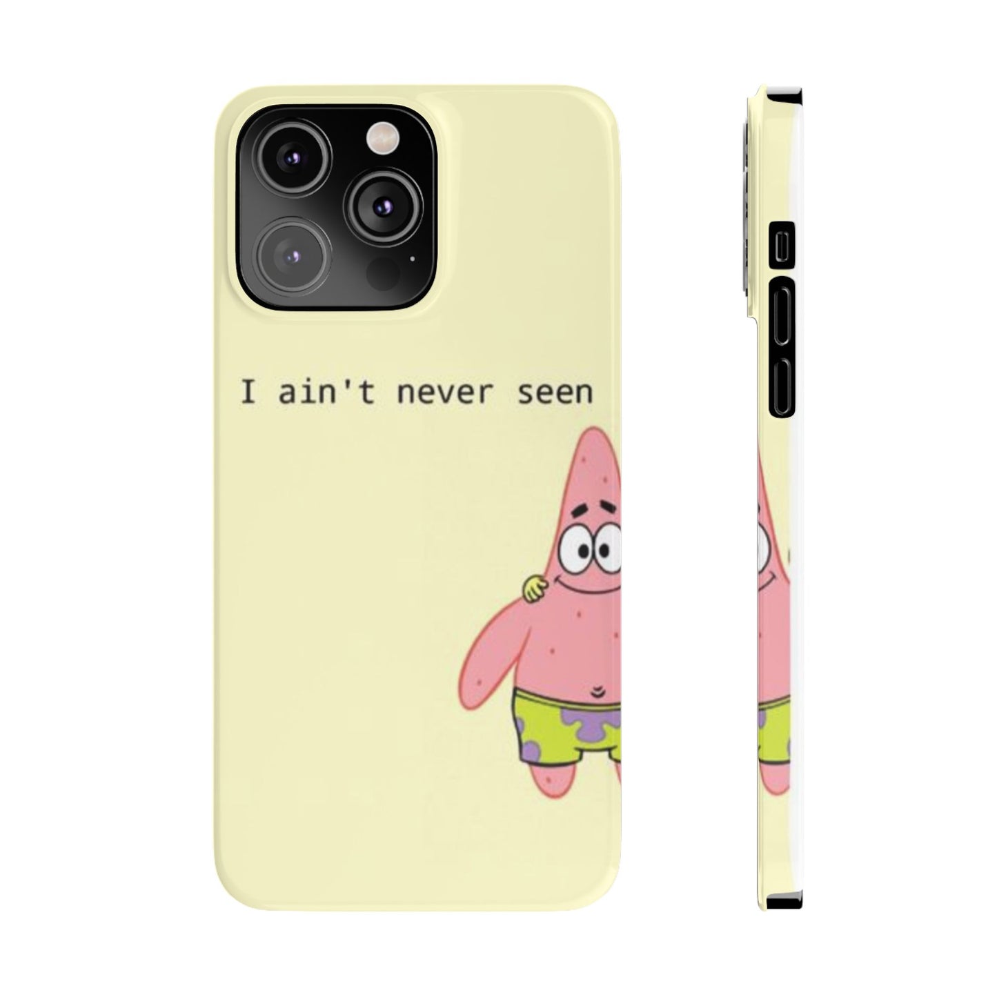 Funny Patrick Star Slim Phone Case - "I Ain't Never Seen" Design