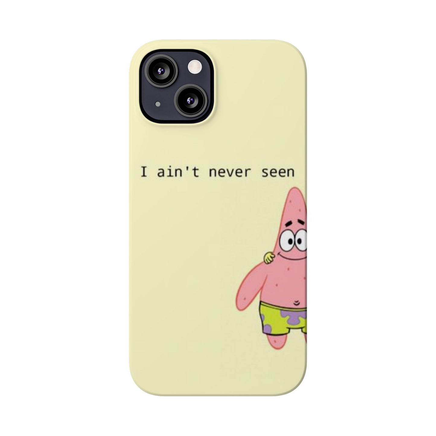 Funny Patrick Star Slim Phone Case - "I Ain't Never Seen" Design