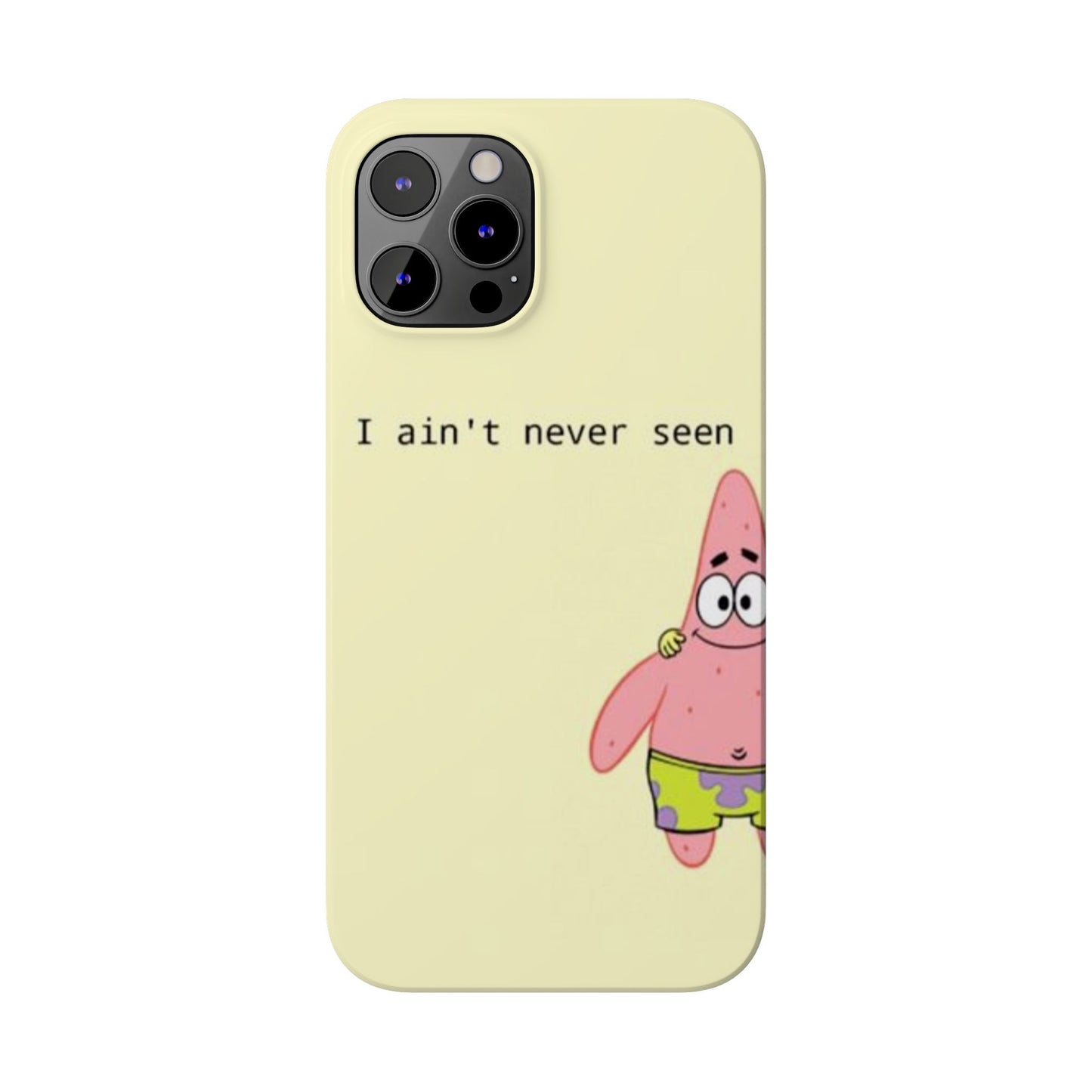 Funny Patrick Star Slim Phone Case - "I Ain't Never Seen" Design